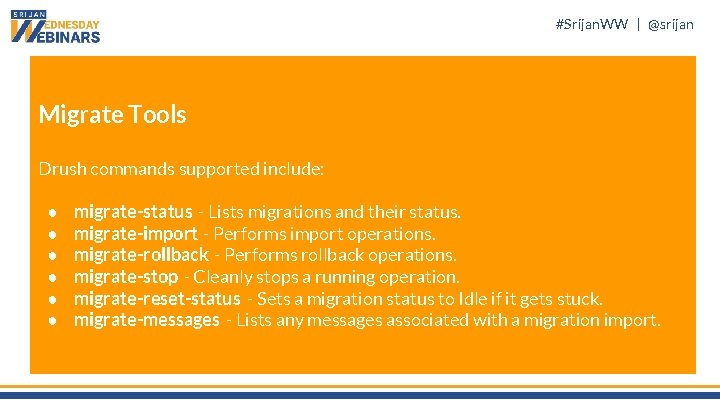 #Srijan. WW | @srijan Migrate Tools Drush commands supported include: ● ● ● migrate-status