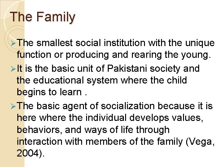 The Family Ø The smallest social institution with the unique function or producing and