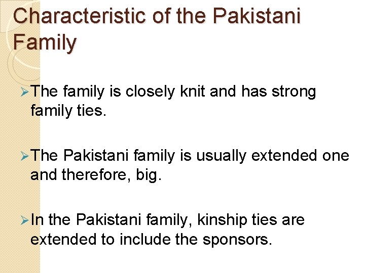 Characteristic of the Pakistani Family Ø The family is closely knit and has strong