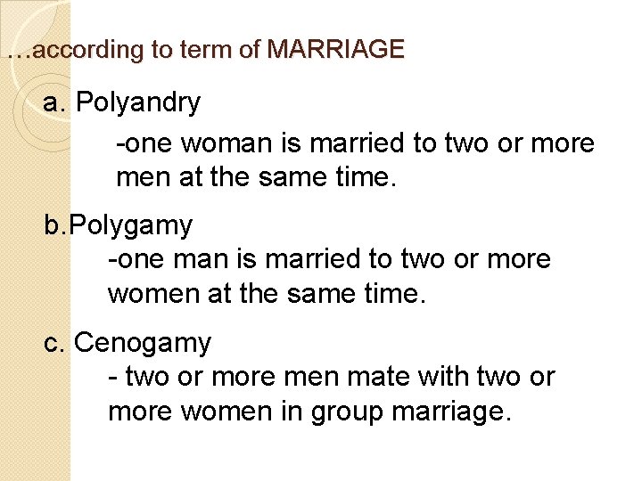 …according to term of MARRIAGE a. Polyandry -one woman is married to two or