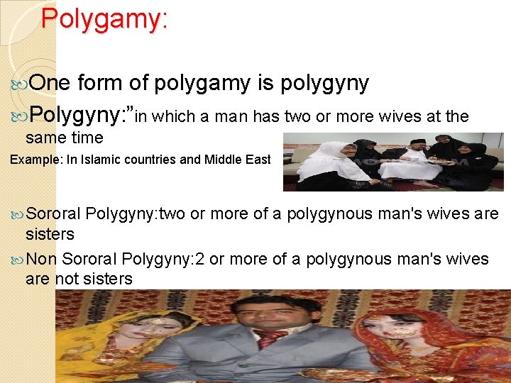 Polygamy: One form of polygamy is polygyny Polygyny: ”in which a man has two