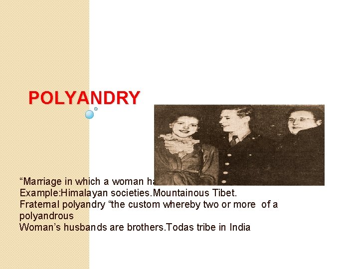 POLYANDRY “Marriage in which a woman has more than one husband. ” Example: Himalayan