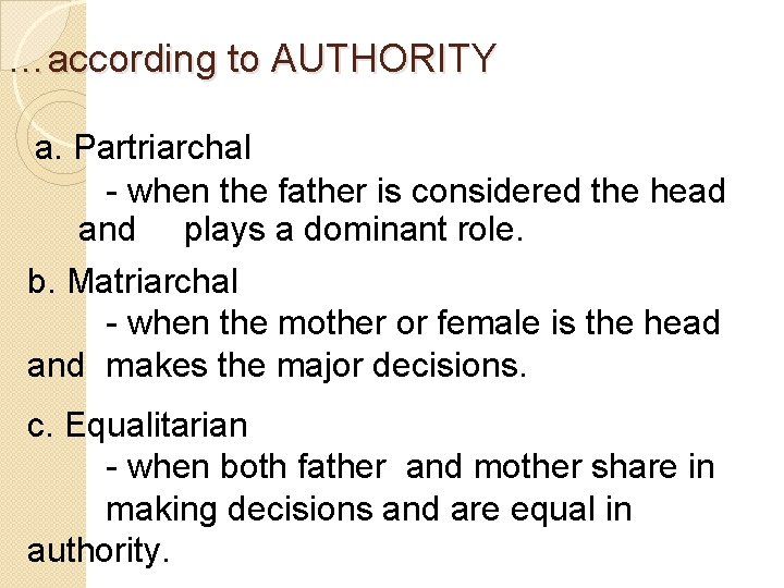 …according to AUTHORITY a. Partriarchal - when the father is considered the head and