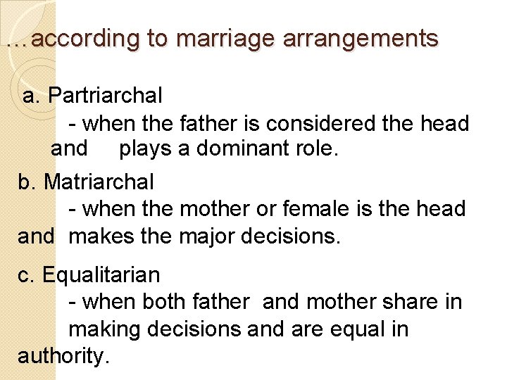 …according to marriage arrangements a. Partriarchal - when the father is considered the head