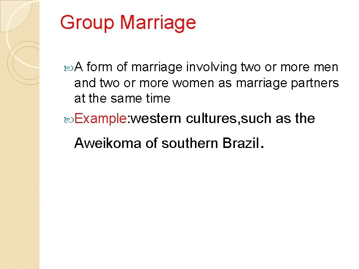 Group Marriage A form of marriage involving two or more men and two or