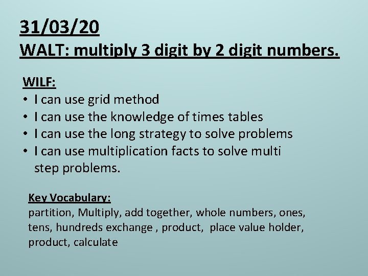 31/03/20 WALT: multiply 3 digit by 2 digit numbers. WILF: • I can use