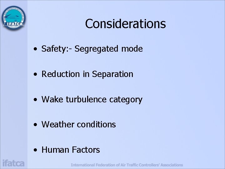 Considerations • Safety: - Segregated mode • Reduction in Separation • Wake turbulence category