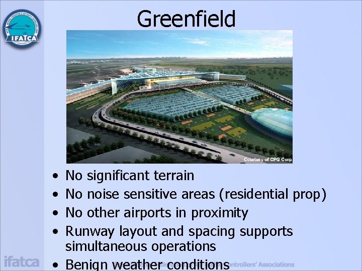 Greenfield • • No significant terrain No noise sensitive areas (residential prop) No other