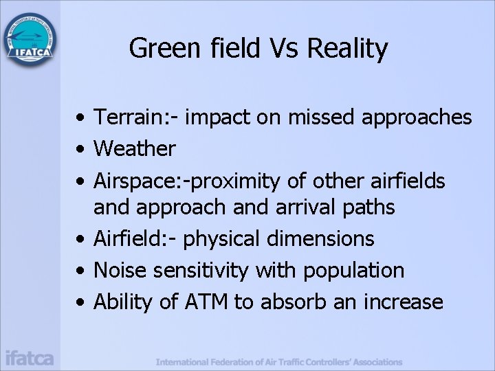 Green field Vs Reality • Terrain: - impact on missed approaches • Weather •