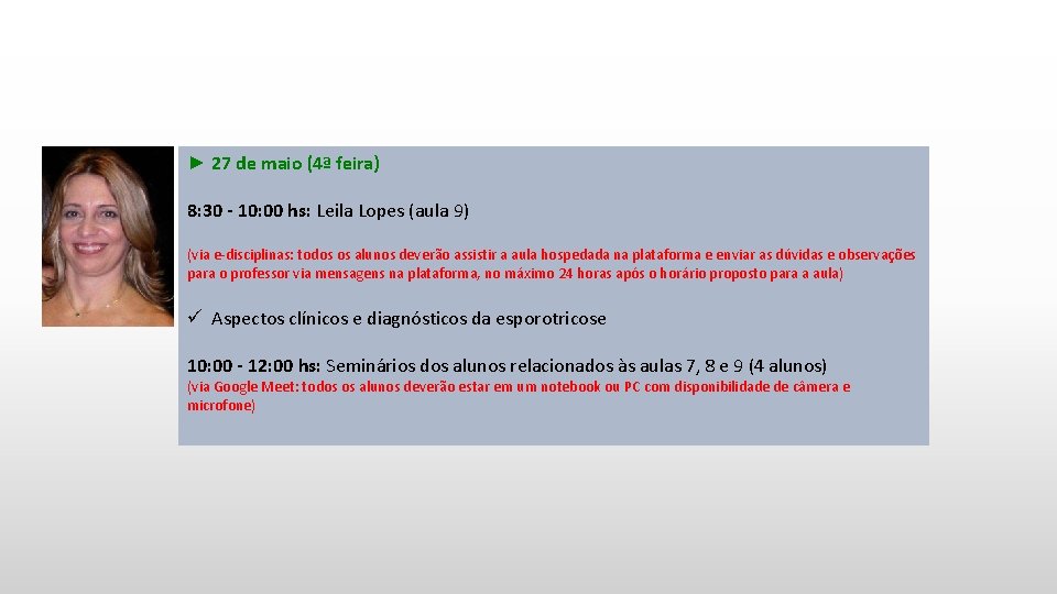 ► 27 de maio (4ª feira) 8: 30 - 10: 00 hs: Leila Lopes