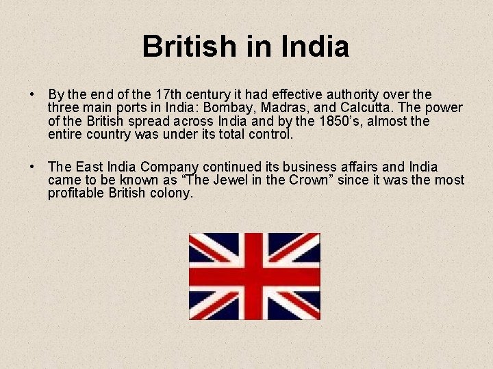 British in India • By the end of the 17 th century it had