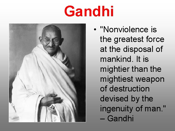 Gandhi • "Nonviolence is the greatest force at the disposal of mankind. It is