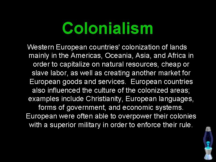 Colonialism Western European countries' colonization of lands mainly in the Americas, Oceania, Asia, and