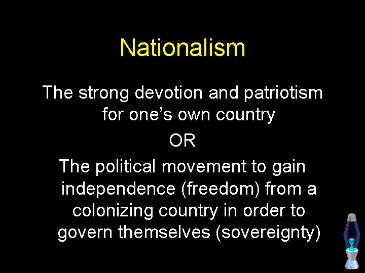 Nationalism The strong devotion and patriotism for one’s own country OR The political movement