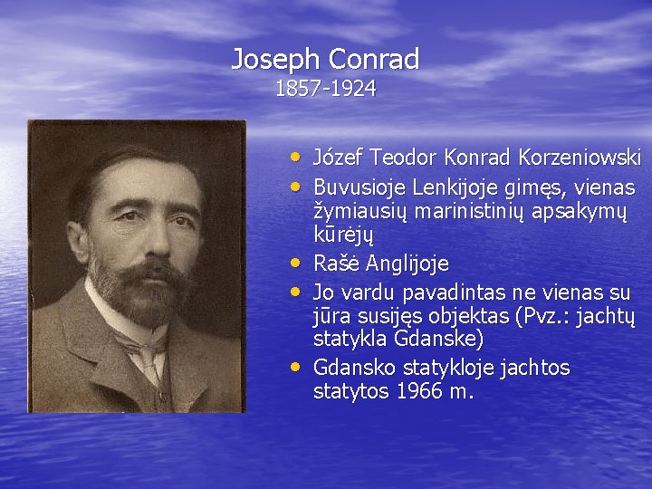Joseph Conrad 1857 -1924 • Józef Teodor Konrad Korzeniowski • Buvusioje Lenkijoje gimęs, vienas