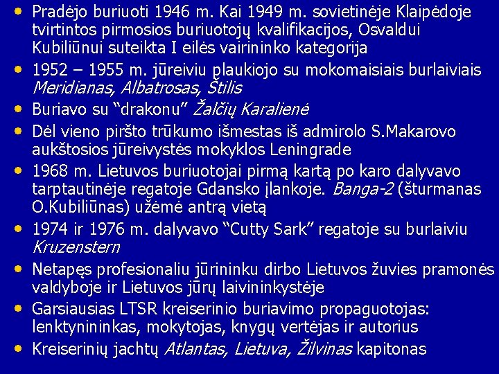  • Pradėjo buriuoti 1946 m. Kai 1949 m. sovietinėje Klaipėdoje • tvirtintos pirmosios