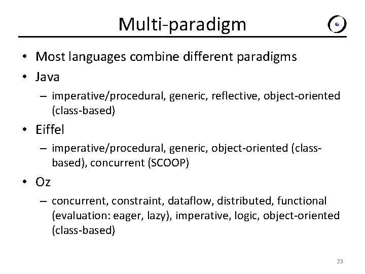 Multi-paradigm • Most languages combine different paradigms • Java – imperative/procedural, generic, reflective, object-oriented