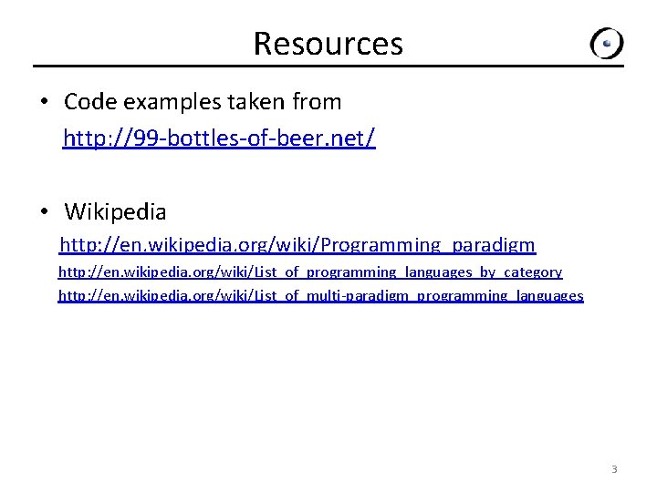 Resources • Code examples taken from http: //99 -bottles-of-beer. net/ • Wikipedia http: //en.