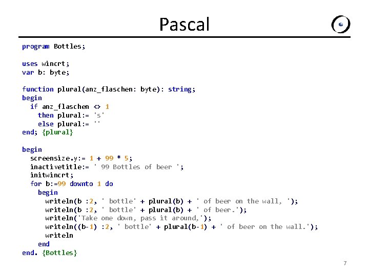 Pascal program Bottles; uses wincrt; var b: byte; function plural(anz_flaschen: byte): string; begin if