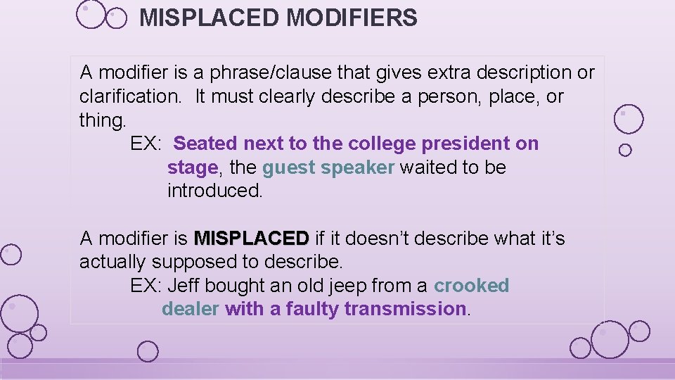 MISPLACED MODIFIERS A modifier is a phrase/clause that gives extra description or clarification. It