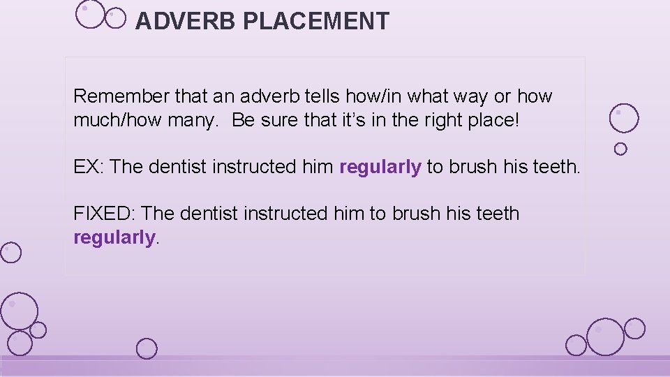 ADVERB PLACEMENT Remember that an adverb tells how/in what way or how much/how many.