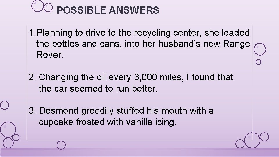 POSSIBLE ANSWERS 1. Planning to drive to the recycling center, she loaded the bottles