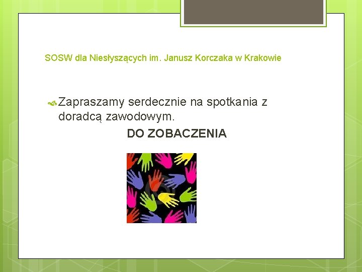 SOSW dla Niesłyszących im. Janusz Korczaka w Krakowie Zapraszamy serdecznie na spotkania z doradcą