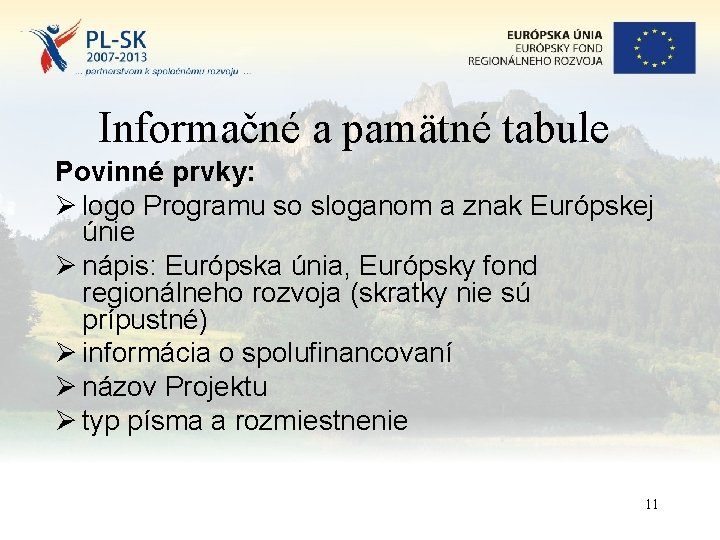Informačné a pamätné tabule Povinné prvky: Ø logo Programu so sloganom a znak Európskej