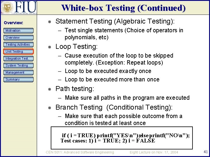 White-box Testing (Continued) Overview: – Test single statements (Choice of operators in polynomials, etc)