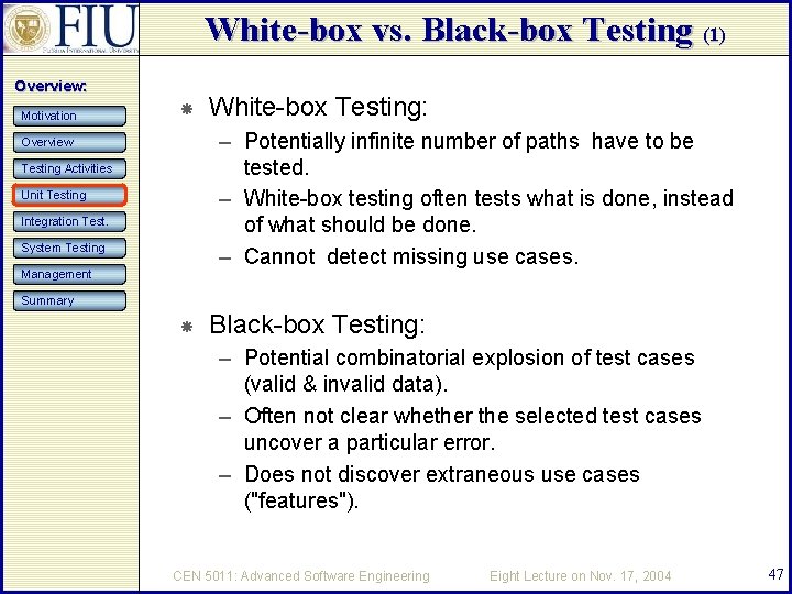 White-box vs. Black-box Testing (1) Overview: Motivation White-box Testing: – Potentially infinite number of