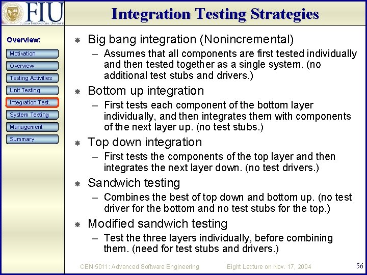 Integration Testing Strategies Overview: – Assumes that all components are first tested individually and