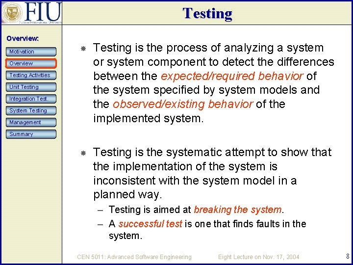 Testing Overview: Motivation Testing is the process of analyzing a system or system component