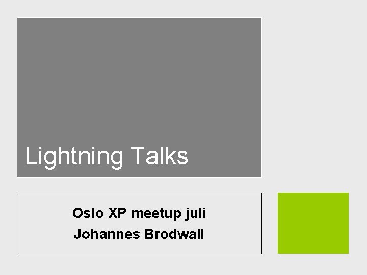 Lightning Talks Oslo XP meetup juli Johannes Brodwall 