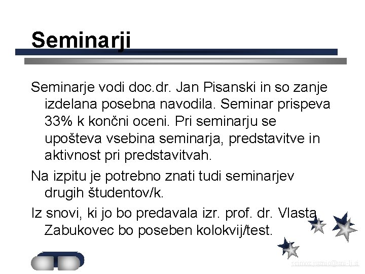 Seminarji Seminarje vodi doc. dr. Jan Pisanski in so zanje izdelana posebna navodila. Seminar