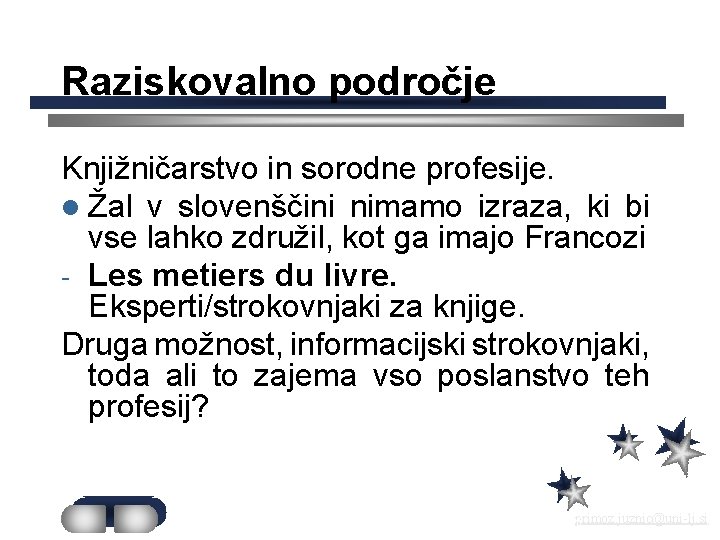 Raziskovalno področje Knjižničarstvo in sorodne profesije. l Žal v slovenščini nimamo izraza, ki bi
