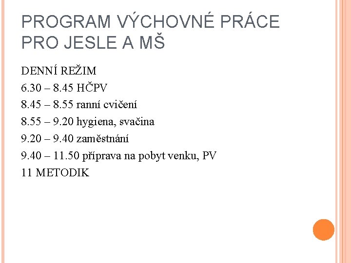 PROGRAM VÝCHOVNÉ PRÁCE PRO JESLE A MŠ DENNÍ REŽIM 6. 30 – 8. 45