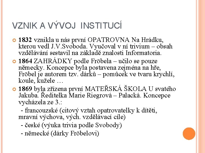 VZNIK A VÝVOJ INSTITUCÍ 1832 vznikla u nás první OPATROVNA Na Hrádku, kterou vedl