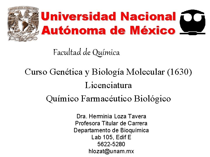 Universidad Nacional Autónoma de México Facultad de Química Curso Genética y Biología Molecular (1630)