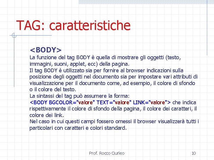 TAG: caratteristiche <BODY> La funzione del tag BODY è quella di mostrare gli oggetti