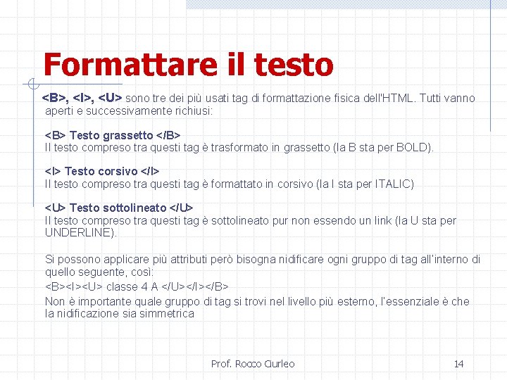 Formattare il testo <B>, <I>, <U> sono tre dei più usati tag di formattazione