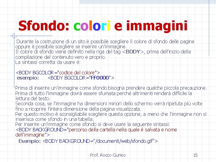 Sfondo: colori e immagini Durante la costruzione di un sito è possibile scegliere il