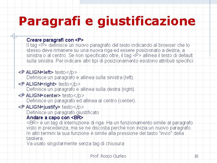 Paragrafi e giustificazione Creare paragrafi con <P> Il tag <P> definisce un nuovo paragrafo