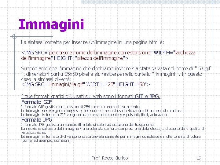 Immagini La sintassi corretta per inserire un'immagine in una pagina html è: <IMG SRC="percorso