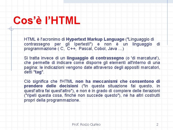 Cos’è l’HTML è l'acronimo di Hypertext Markup Language ("Linguaggio di contrassegno per gli Ipertesti")