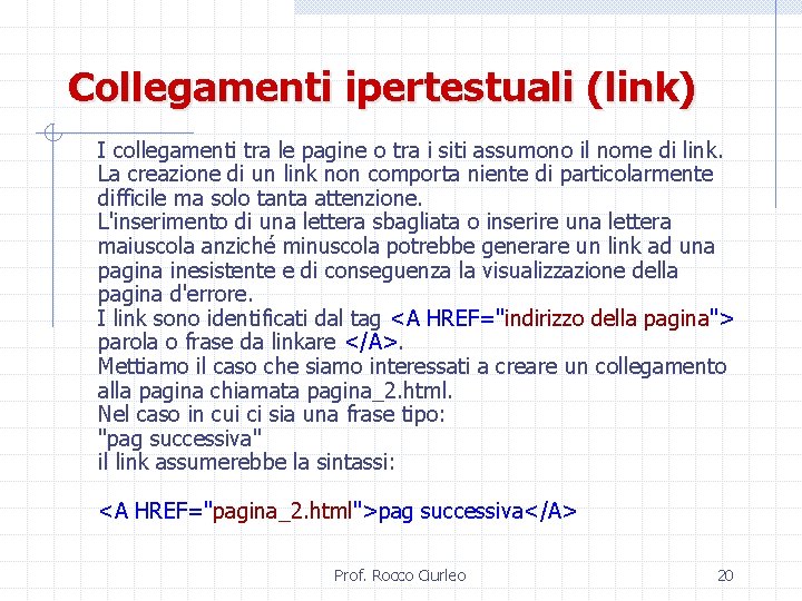 Collegamenti ipertestuali (link) I collegamenti tra le pagine o tra i siti assumono il