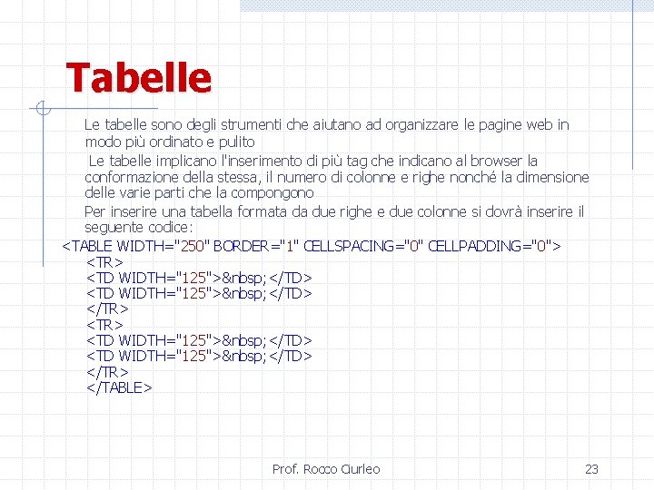 Tabelle Le tabelle sono degli strumenti che aiutano ad organizzare le pagine web in
