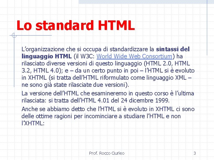 Lo standard HTML L’organizzazione che si occupa di standardizzare la sintassi del linguaggio HTML
