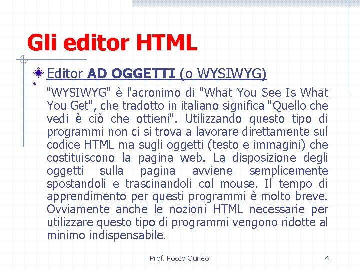 Gli editor HTML Editor AD OGGETTI (o WYSIWYG) "WYSIWYG" è l'acronimo di "What You