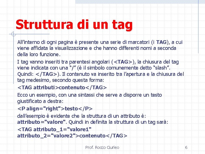 Struttura di un tag All’interno di ogni pagina è presente una serie di marcatori