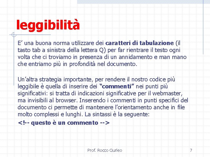 leggibilità E’ una buona norma utilizzare dei caratteri di tabulazione (il tasto tab a